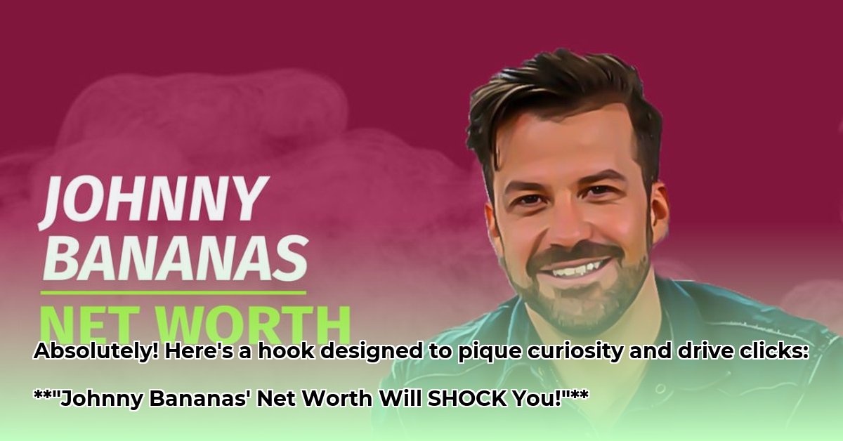 what-is-johnny-bananas-net-worth